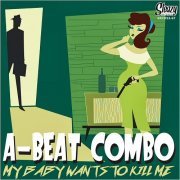 A-Beat Combo - My Baby Wants To Kill Me (2020)