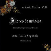 Ana Paula Segurola & Antonio Martín i Coll, Antonio Martín i Coll - Flores de Música (Spanish Baroque Keyboard Music) (2021) [Hi-Res]