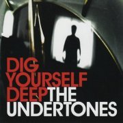 The Undertones - Dig Yourself Deep (2007)