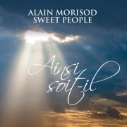 Alain Morisod & Sweet People - Ainsi soit-il (2019)