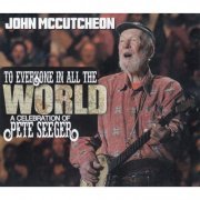 John McCutcheon - To Everyone In All The World: A Celebration Of Pete Seeger (2019) CDRip