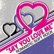 VA - Say You Love Me - Romantic Soft Rock (2021)