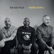 The Bad Plus - Never Stop II (2019) [Hi-Res]