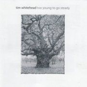 Tim Whitehead – Too Young To Go Steady (2007)