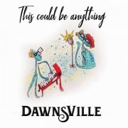 DawnsVille - This Could Be Anything (2019)