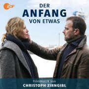 Christoph Zirngibl - Der Anfang von etwas (Original Soundtrack) (2020)