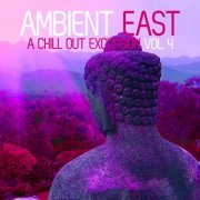 Ambient East A Chill Out Excursion Vol 4 (2014)