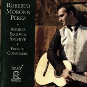 Roberto Moronn Perez - Andres Segovia Archive: French Composers (2014)