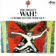 The Mighty Wah! - A Word To The Wise Guy (Reissue) (1984/1988)