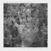 Sebastian Zawadzki - Piano Works, Vol. 3 (2019)