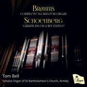 Tom Bell - Brahms: Complete Works for Organ - Schoenberg: Variations on a Recitative (2016)