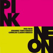 Fred Frith, Cornelius Claudio Kreusch & Johannes Tonio Kreusch - Pink / Neon (2026) [Hi-Res]