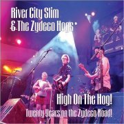 River City Slim & The Zydeco Hogs - High On The Hog!: Twenty Years On The Zydeco Road! (2018)