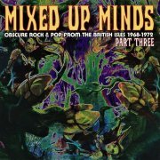 Various Artists - Mixed Up Minds Part Three (Obscure Rock & Pop From The British Isles 1968-1972) (2012)