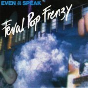 Even As We Speak - Feral Pop Frenzy (1993)