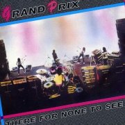 Grand Prix - There For None To See (1982) [2006]