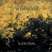 Katie Dahl - Wildwood (2019) [Hi-Res]