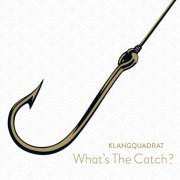 Klangquadrat - What's the Catch? (2013)