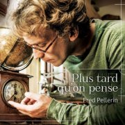 Fred Pellerin - Plus tard qu'on pense (2014)