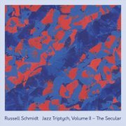 Russell Schmidt - Jazz Triptych, Vol. II: The Secular (2019)