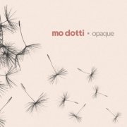 Mo Dotti - opaque (2024)