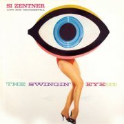 Si Zentner and His Orchestra - The Swingin' Eye (2016) [Hi-Res]