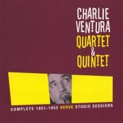 Charlie Ventura Quartet & Quintet - Complete 1951-1952 Verve Studio Sessions (2001)