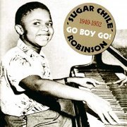 'Sugar Chile' Robinson - Go Boy Go! 1949-1952 (2007/2019)