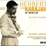 Herbert von Karajan -  Beethoven, Bruckner: Herbert Von Karajan In Berlin - The Early Recordings (2005)