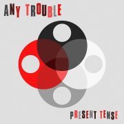 Any Trouble - Present Tense (2015)