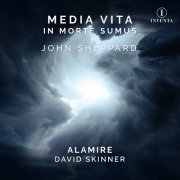 Alamire & David Skinner - John Sheppard: Media Vita in Morte Sumus (2020) [Hi-Res]