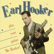 Earl Hooker - Play Your Guitar Mr. Hooker (1993)