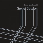 Doug MacDonald - Sextet Session (2024)