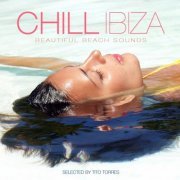 Chill Ibiza - Beautiful Beach Sounds (Selected By Tito Torres) (2014)