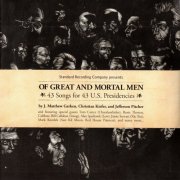 J. Matthew Gerken , Christian Kiefer & Jefferson Pitcher - Of Great And Mortal Men: 43 Songs For 43 U.S. Presidencies (2008)