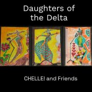 CHELLE! and Friends - Daughters of the Delta (2024)