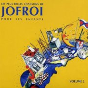 Jofroi - Les plus belles chansons de Jofroi pour les enfants, vol. 2 (1997/2010)