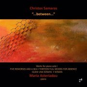 Maria Asteriadou - Christos Samaras: "...between..." - Works for Piano Solo I (2023)