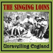 The Singing Loins - Unravelling England (2009)