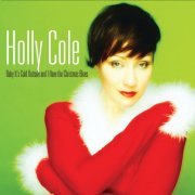 Holly Cole - Baby It's Cold Outside And I Have The Christmas Blues (2022 Remastered) (2022)