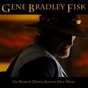 Gene Bradley Fisk - Up North Down South Out West (2011) [Hi-Res]