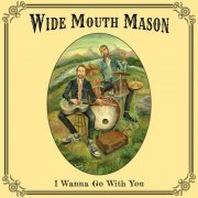 Wide Mouth Mason - I Wanna Go With You (2019) [Hi-Res]