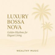 Wealthy Music - Luxury Bossa Nova (2025)