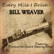 Bill Weaver - Every Mile I Drive (2020)