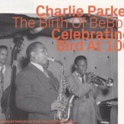 Charlie Parker - The Birth Of BeBop: Celebrating Bird At 100 Vol. 1 (2020)