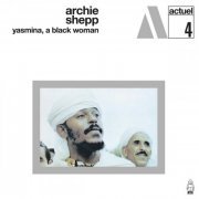 Archie Shepp - Yasmina, A Black Woman (Remastered Audiophile Edition) (2023) [Hi-Res]