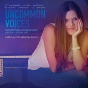 Natasha Stojanovska - Uncommon Voices: Women Composers from Eastern Europe (2022) [Hi-Res]