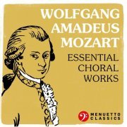 VA - Wolfgang Amadeus Mozart: Essential Choral Works (2021)