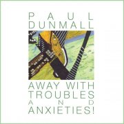Paul Dunmall - Away With Troubles And Anxieties! (2025) [Hi-Res]