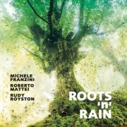 Michele Franzini, Roberto Mattei, Rudy Royston - Roots 'n' Rain (2016)